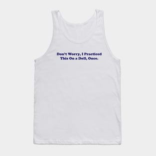 dont worry i practiced this on a doll once, Funny Nurse Shirt, Sarcastic Nurse, Funny Surgeon Tank Top